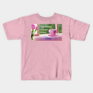 Begin now, simplicity  pink flowers and coffee cup Kids T-Shirt